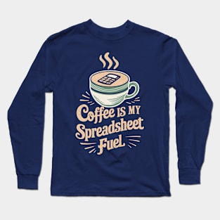 Coffee is my spreadsheet Fuel  | Accountant | Coffee Lover gifts Long Sleeve T-Shirt